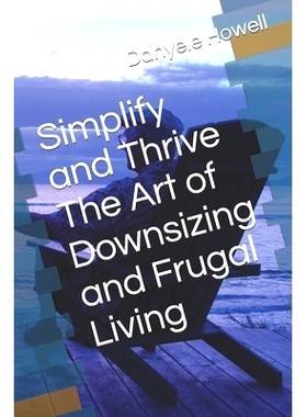 预订 Simplify and Thrive The Art of Downsizing and Frugal Living: 9798872498681