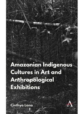 预订 Amazonian Indigenous Cultures in Art and Anthropological Exhibitions *土著文化艺术与人类学展览: 9781839991554