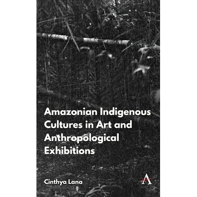 预订 Amazonian Indigenous Cultures in Art and Anthropological Exhibitions *土著文化艺术与人类学展览: 9781839991554