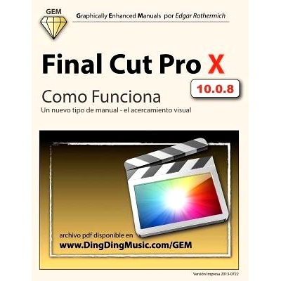 预订 Final Cut Pro X - Como Funciona: Un nuevo tipo de manual - el acercamiento visual: 9781491047439