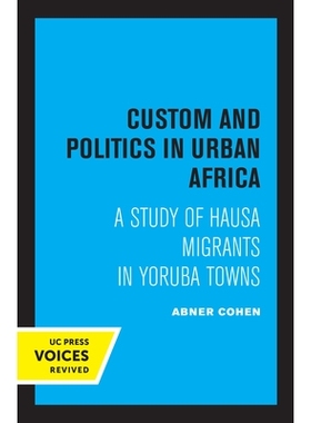 预订 Custom and Politics in Urban Africa: A Study of Hausa Migrants in Yoruba Towns 非洲城市的风俗与政治：对约鲁巴城镇豪