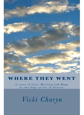 预订 Where They Went: A story of loss, healing and hope as two dogs arrive in heaven.: 9781500865511