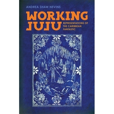 预订 Working Juju: Representations of the Caribbean Fantastic 工作聚居: 9780820356099