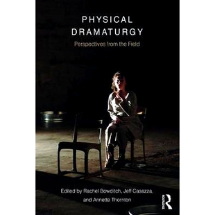预订 Physical Dramaturgy: Perspectives from the Field 物理戏剧作法:来自现场的观点: 9781138682887