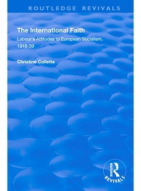 预订 The International Faith: Labour’s Attitudes to European Socialism, 1918–39 国际信仰：工党对欧洲社会主义的态度，19