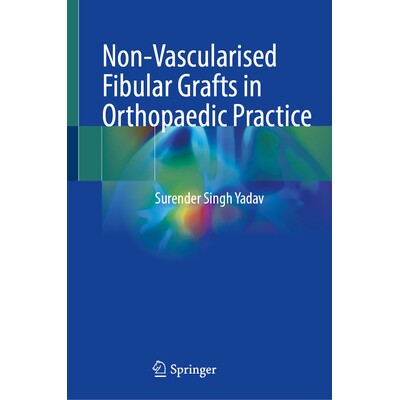 预订 Non-Vascularised Fibular Grafts in Orthopaedic Practice 骨科实践的非血管化腓骨移植物 9789819517930