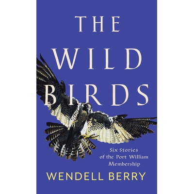 预订 The Wild Birds: Six Stories of the Port William Membership 野鸟：威廉港会员资格的六个故事: 9781640092105