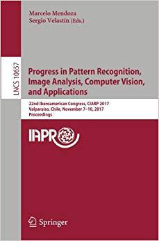 【预售】Progress in Pattern Recognition, Image Analysis, Computer Vision, and Applications