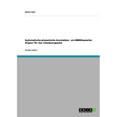 预订 Automatische Phonetische Annotation - Ein Hmm-Basierter Aligner Fur Das Letzebuergesche: 9783656020714