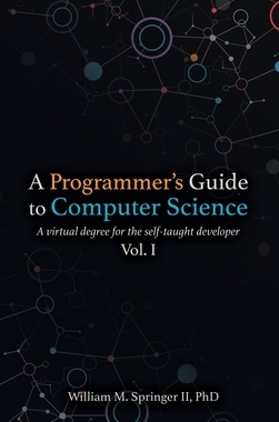 【预订】A Programmer’s Guide to Computer Science: A virtual degree for the self-taught developer