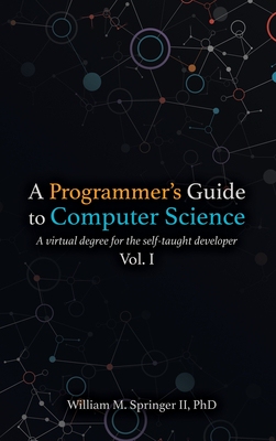 【预订】A Programmer’s Guide to Computer Science: A virtual degree for the self-taught developer