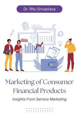 [预订]Marketing of Consumer Financial Products: Insights From Service Marketing 9781637424308