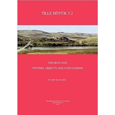 预订 Tille Hoyuk 3.2: The Iron Age: Pottery, Objects and Conclusions Tille Hoyuk 3.2：铁器时代之陶器、物件与结论: 978189