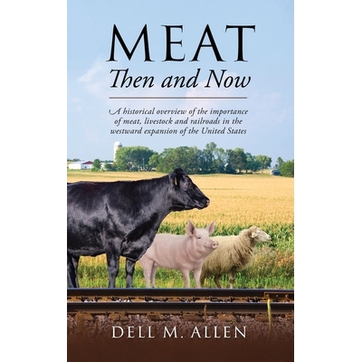 预订 Meat Then and Now: A historical overview of the importance of meat, livestock and railroads in the westward expansi