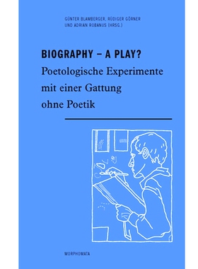 预订 Biography - A Play?: Poetologische Experimente mit einer Gattung ohne Poetik 戏剧传记？：用一种没有诗学的体裁进行的