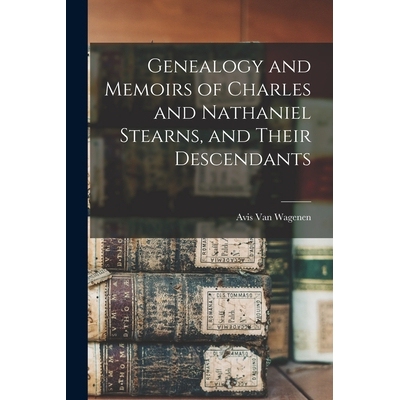 预订 Genealogy and Memoirs of Charles and Nathaniel Stearns, and Their Descendants 9781015600164