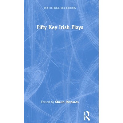 预订 Fifty Key Irish Plays 50部关键爱尔兰戏剧: 9781032066509