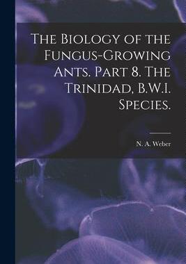[预订]The Biology of the Fungus-growing Ants. Part 8. The Trinidad, B.W.I. Species. 9781014483485
