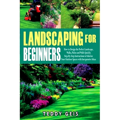 预订 Landscaping For Beginners: How to Design the Perfect Landscape, Walks, Patios and Walls Quickly. Step-By-Step Instr