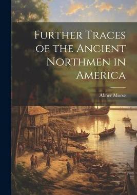 [预订]Further Traces of the Ancient Northmen in America 9781021929242