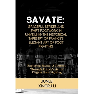 预订 Savate: Graceful Strikes and Swift Footwork in Unveiling the Historical Tapestry of France’s Elegant Art of Foot F