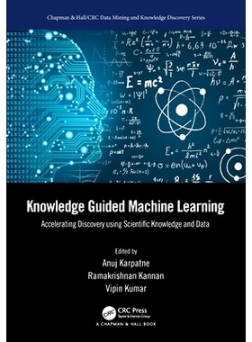 预订 Knowledge Guided Machine Learning: Accelerating Discovery using Scientific Knowledge and Data 知识引导的机器学习：