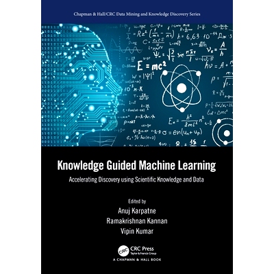 预订 Knowledge Guided Machine Learning: Accelerating Discovery using Scientific Knowledge and Data 知识引导的机器学习：