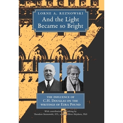预订 And the Light Became so Bright: The Influence of C.H. Douglas on the Writings of Ezra Pound 9781998492466