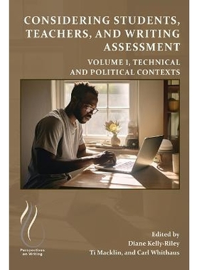 预订 Considering Students, Teachers, and Writing Assessment, Vol. 1: Technical and Political Contexts 考虑学生、教师和写