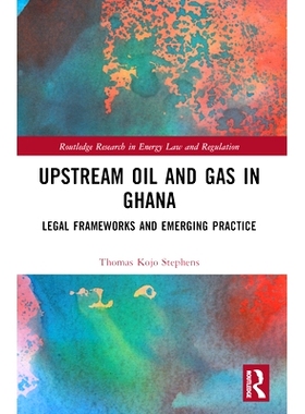 预订 Upstream Oil and Gas in Ghana: Legal Frameworks and Emerging Practice 加纳上游石油与天然气：法律框架与新兴实践: 978