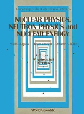 【预订】NUCLEAR PHYSICS, NEUTRON PHYSICS AND NUCLEAR ENERGY - PROCEEDINGS THE IX INTERNATIONAL SCHOOL