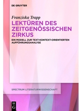 预订 Lektüren des Zeitgenössischen Zirkus: Ein Modell zur text-kontext-orientierten Aufführungsanalyse: 9783110659023