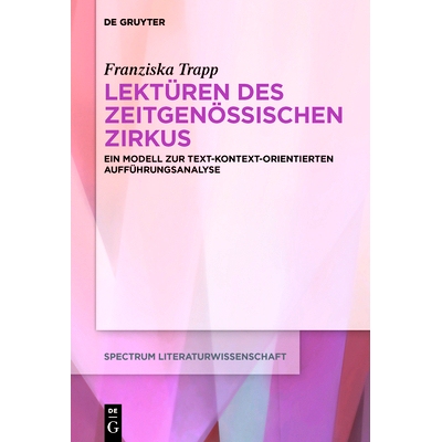 预订 Lektüren des Zeitgenössischen Zirkus: Ein Modell zur text-kontext-orientierten Aufführungsanalyse: 9783110659023