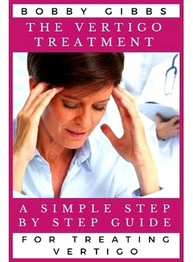 预订 The Vertigo Treatment: A Simple Step By Step Guide For Treating Vertigo: 9781635355864