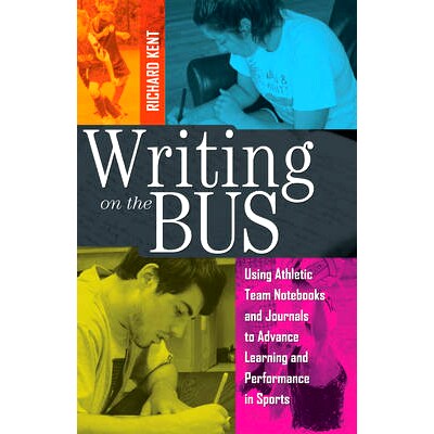 预订 Writing on the Bus: Using Athletic Team Notebooks and Journals to Advance Learning and Performance in Sports- Publi