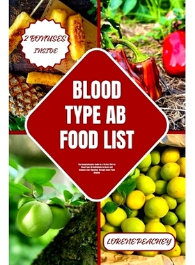 预订 Blood Type AB Food List: The Comprehensive Guide to a Perfect Diet for Blood Type AB Individuals to Boost and Enhan