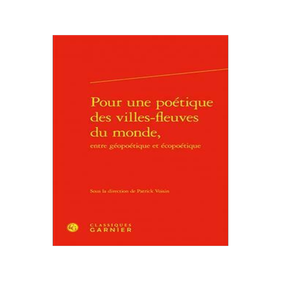 [预订]Pour Une Poetique Des Villes-Fleuves Du Monde, Entre Geopoetique Et Ecopoetique 9782406144816