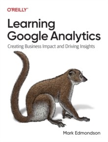 【预订】Learning Google Analytics: Creating Business Impact and Driving Insi 9781098113087