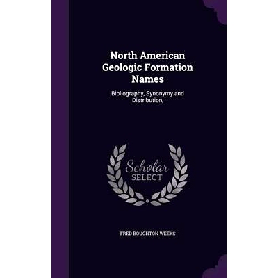 预订 North American Geologic Formation Names: Bibliography, Synonymy and Distribution,: 9781357194376