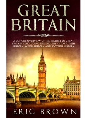 预订 Great Britain: A Concise Overview of The History of Great Britain - Including the English History, Irish History, W