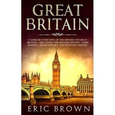 预订 Great Britain: A Concise Overview of The History of Great Britain - Including the English History, Irish History, W