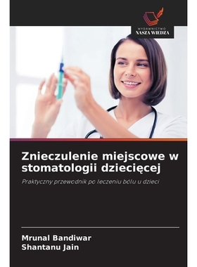 预订 Znieczulenie miejscowe w stomatologii dzieciecej: Praktyczny przewodnik po leczeniu bólu u dzieci. DE: 97862093984