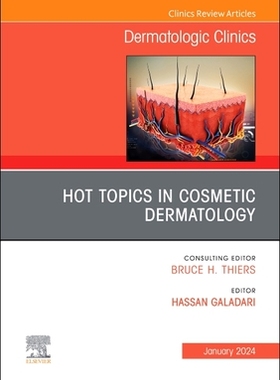 预订 Hot Topics in Cosmetic Dermatology, an Issue of Dermatologic Clinics