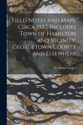 [预订]Field Notes and Maps, Circa 1927, Includes Town of Hamilton and Vicinity, Georgetown County and Else 9781014022523