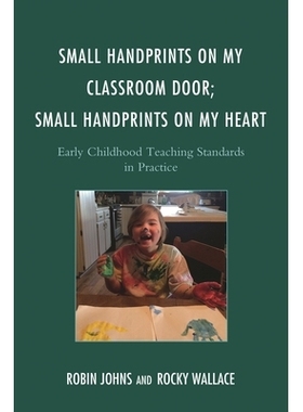 预订 Small Handprints on My Classroom Door; Small Handprints on My Heart: Early Childhood Teaching Standards in Practice
