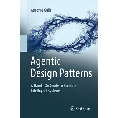 现货 Agentic Design Patterns: A Hands-On Guide to Building Intelligent Systems 代理设计模式：构建智能系统的实践指南: 978