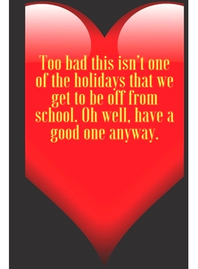 预订 Too bad this isn’t one of the holidays that we get to be off from school. Oh well, have a good one anyway.: 110 Pa