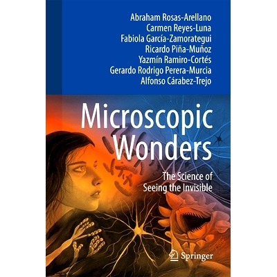 预订 Microscopic Wonders: The Science of Seeing the Invisible 微观奇观：看到不可见事物的科学: 9783031925580