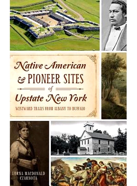 预订 Native American & Pioneer Sites of Upstate New York: Westward Trails from Albany to Buffalo: 9781540209399