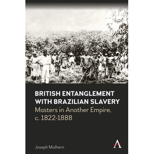 Masters British Slavery with Joseph 1888 Another Mulhern Brazilian 1822 Entanglement 预订 英国与巴西 Empire